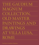 The Gaudium Magnum Collection. Old Master Paintings and Drawings at Villa Lusa, 