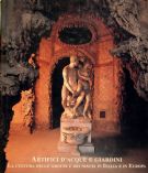 Artifici d'acque e giardini : la cultura delle Grotte e dei Ninfei in Italia e in Europa.